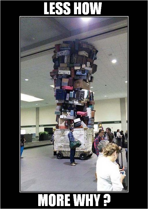 Impressive Luggage Stacking ! | LESS HOW; MORE WHY ? | image tagged in luggage,stacking,why would they do this | made w/ Imgflip meme maker