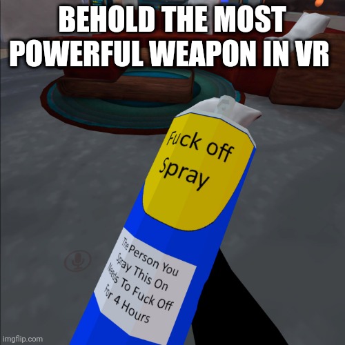 im back!! | BEHOLD THE MOST POWERFUL WEAPON IN VR | made w/ Imgflip meme maker