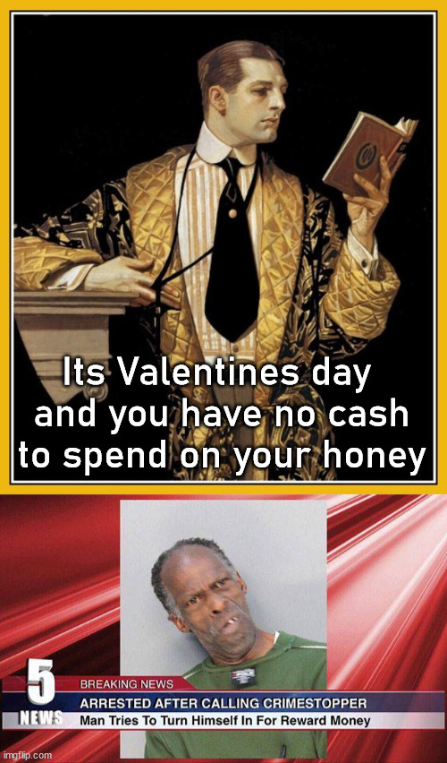 Valentines poem for you all. |  Its Valentines day 
and you have no cash to spend on your honey | image tagged in poetry dude,valentines day | made w/ Imgflip meme maker