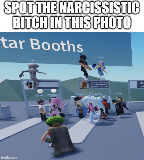 bruh | SPOT THE NARCISSISTIC BITCH IN THIS PHOTO | image tagged in memes,roblox,bitch,slender | made w/ Imgflip meme maker