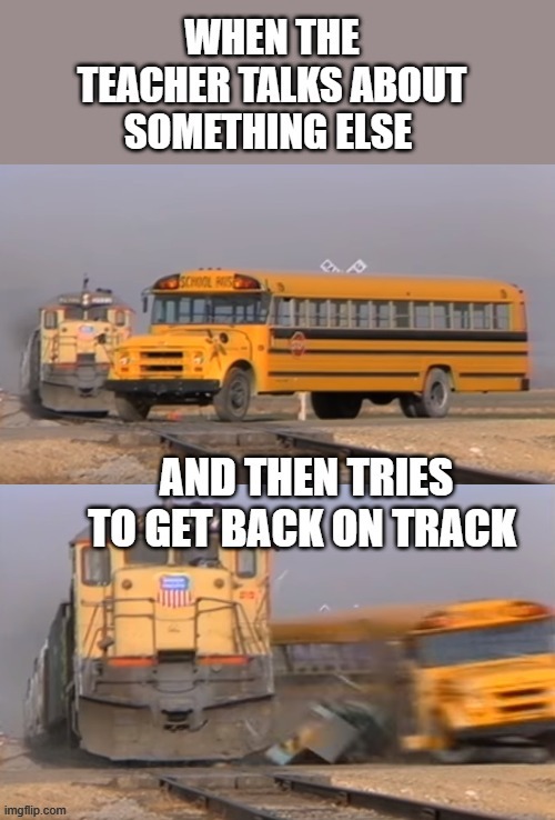 Nope . | image tagged in a train hitting a school bus,school meme,so true memes,funny memes,relatable memes | made w/ Imgflip meme maker