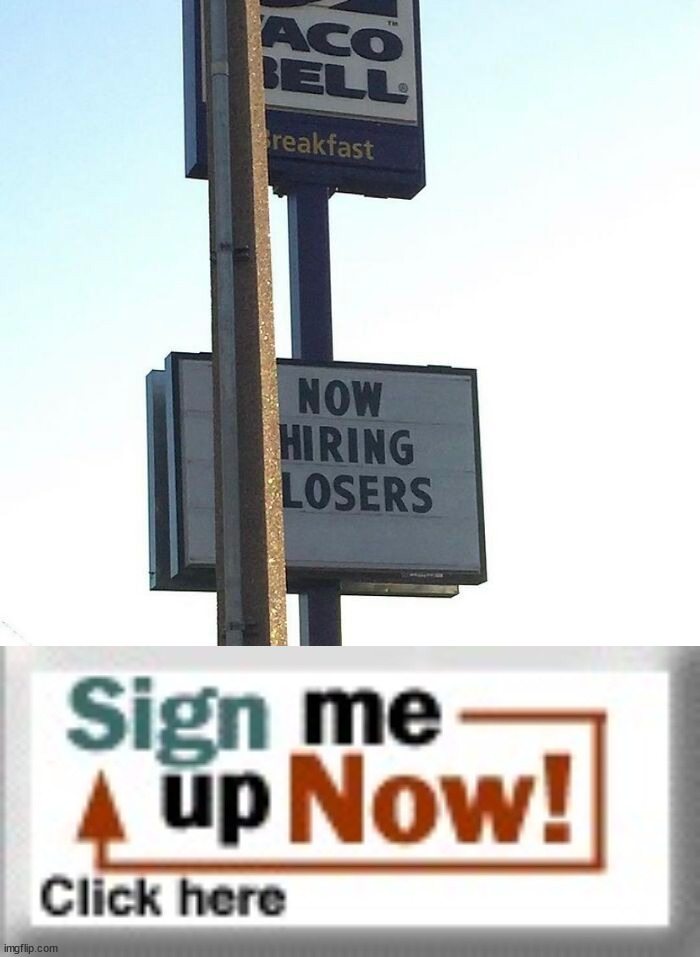 Sign me up right now. | image tagged in sign me up now,memes,funny,funny signs,oh wow,oh ok | made w/ Imgflip meme maker