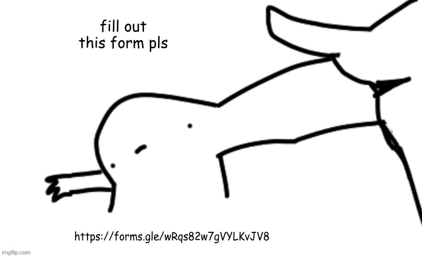 https://forms.gle/wRqs82w7gVYLKvJV8 | made w/ Imgflip meme maker