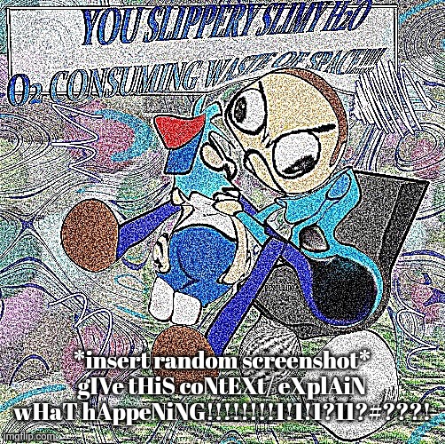 ABSOLUTE RAGE | *insert random screenshot*
gIVe tHiS coNtEXt/ eXplAiN wHaT hAppeNiNG!!!!!!!!1!1!1?11?#???! | image tagged in absolute rage | made w/ Imgflip meme maker