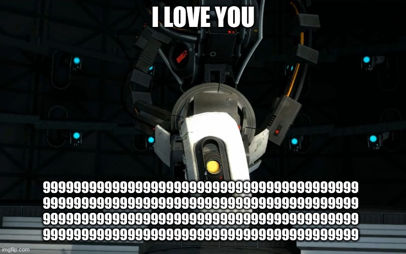 Glados | I LOVE YOU 99999999999999999999999999999999999999999
99999999999999999999999999999999999999999
99999999999999999999999999999999999999999
999 | image tagged in glados | made w/ Imgflip meme maker