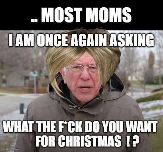 image tagged in so true memes,funny memes,moms,relatable memes,christmas memes | made w/ Imgflip meme maker