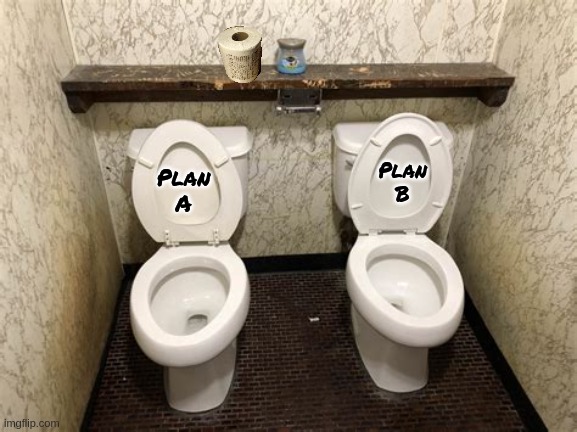 Trump's Plan A & B | Plan B; Plan A | image tagged in flushed documents,plan a,donald trump,white house | made w/ Imgflip meme maker