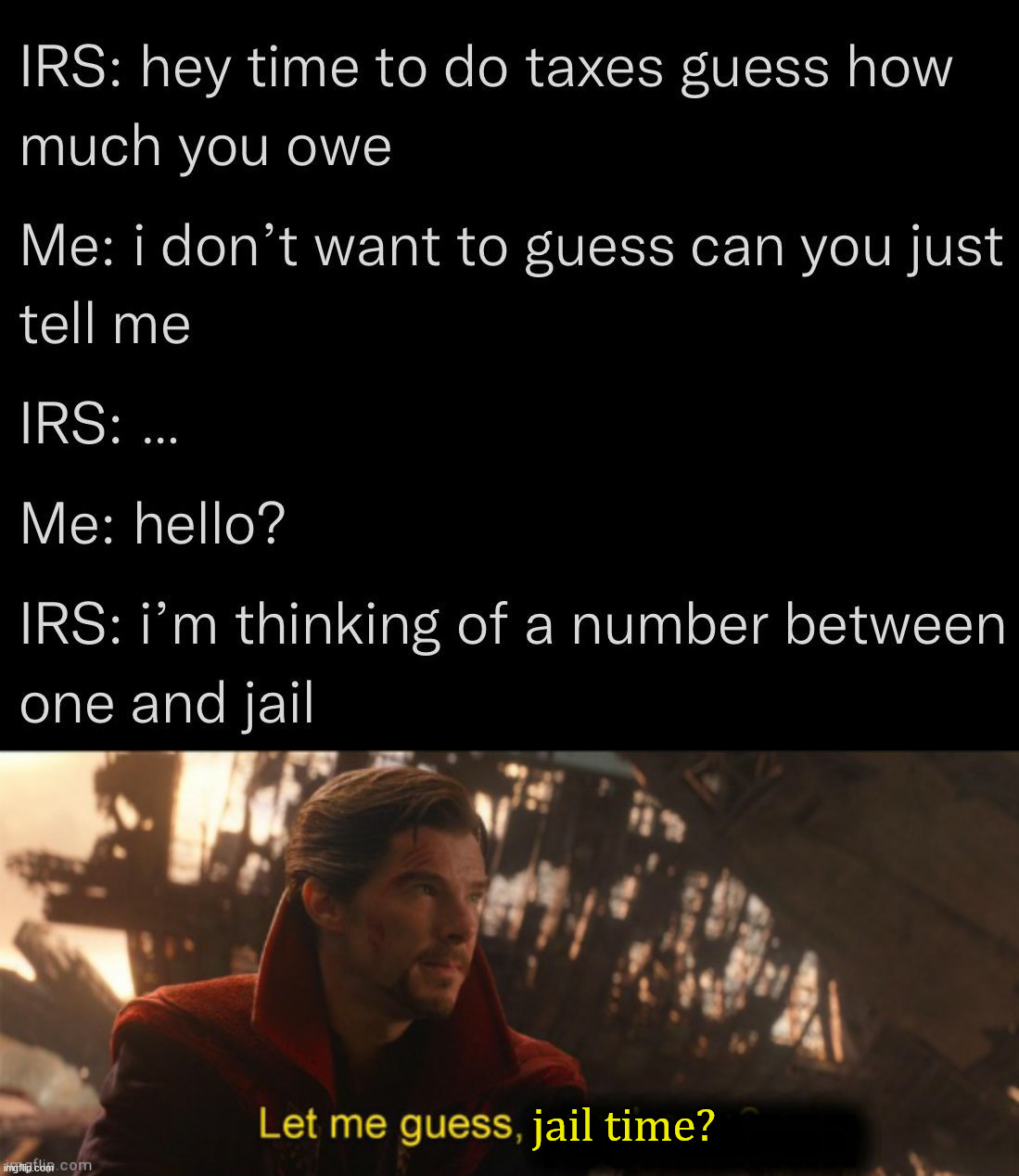 Taxing questions | jail time? | image tagged in dr strange let me guess 2,political meme | made w/ Imgflip meme maker