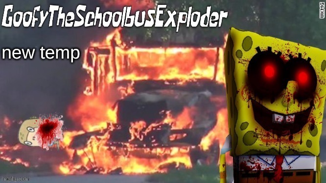 GoofyTheSchoolbusExploder's Announcement Template | new temp | image tagged in goofytheschoolbusexploder's announcement template | made w/ Imgflip meme maker