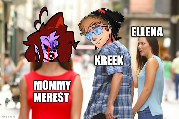 Kreek is a simp | ELLENA; KREEK; MOMMY MEREST | image tagged in memes,distracted boyfriend | made w/ Imgflip meme maker