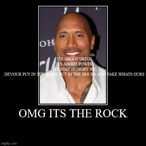 image tagged in demotivationals,the rock,dwayne johnson | made w/ Imgflip demotivational maker