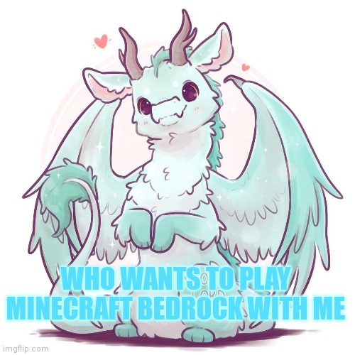 My username is Rathomus but it shows up as Jackson cuz I play on the switch | WHO WANTS TO PLAY MINECRAFT BEDROCK WITH ME | made w/ Imgflip meme maker