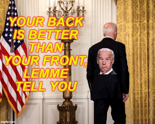 Your back is better than your front, lemme tell you | YOUR BACK
IS BETTER
THAN
YOUR FRONT,
LEMME
TELL YOU | image tagged in buck fiden | made w/ Imgflip meme maker