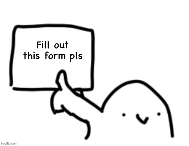 https://forms.gle/wRqs82w7gVYLKvJV8 | made w/ Imgflip meme maker