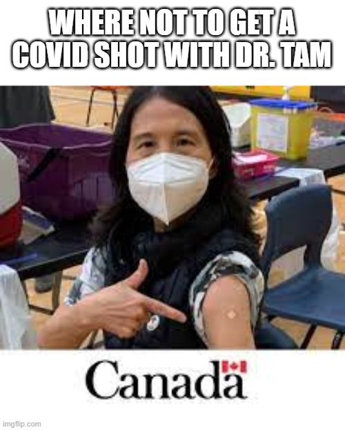 Follow-Up To: Why I Am Hoarding the Masks | WHERE NOT TO GET A COVID SHOT WITH DR. TAM | image tagged in theresa tam,yayaya | made w/ Imgflip meme maker