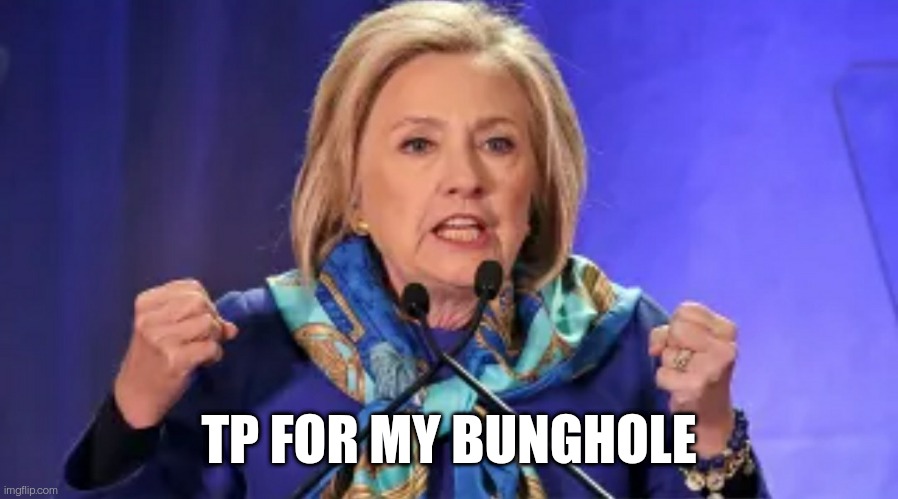TP for my Bunghole | TP FOR MY BUNGHOLE | image tagged in tp for my bunghole | made w/ Imgflip meme maker