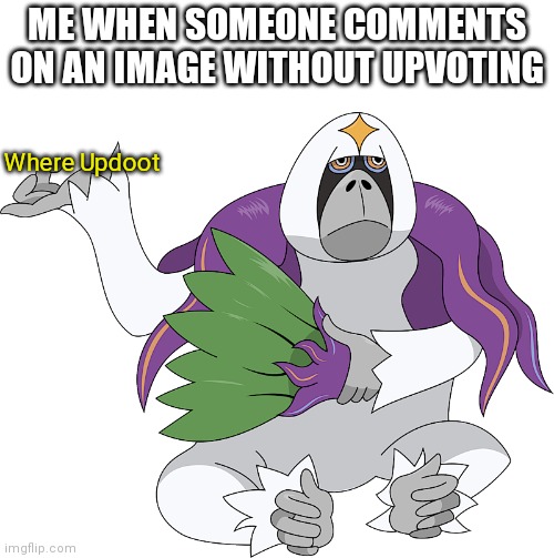 Oranguru | ME WHEN SOMEONE COMMENTS ON AN IMAGE WITHOUT UPVOTING; Where Updoot | image tagged in pokemon,pokemon sun and moon,funny pokemon,pokemon memes | made w/ Imgflip meme maker