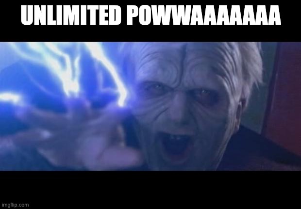 Darth Sidious unlimited power | UNLIMITED POWWAAAAAAA | image tagged in darth sidious unlimited power | made w/ Imgflip meme maker