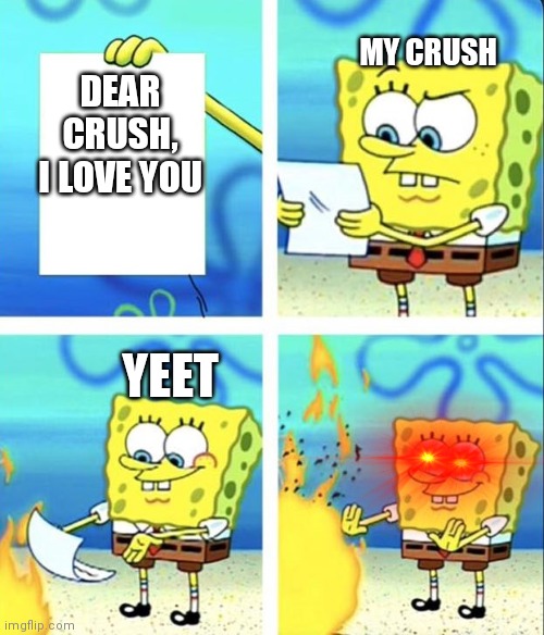 Oooooof | MY CRUSH; DEAR CRUSH, I LOVE YOU; YEET | image tagged in spongebob yeet | made w/ Imgflip meme maker