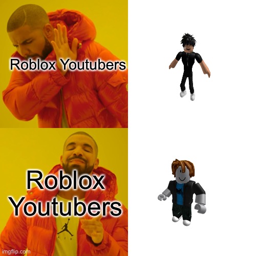 Roblox Youtubers be like | Roblox Youtubers; Roblox Youtubers | image tagged in memes,drake hotline bling | made w/ Imgflip meme maker