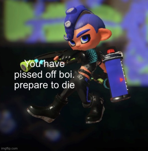 I made a thing | image tagged in pissed off male octoling boy | made w/ Imgflip meme maker