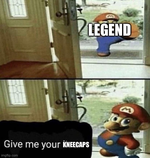 Give Me Your Liver | LEGEND KNEECAPS | image tagged in give me your liver | made w/ Imgflip meme maker