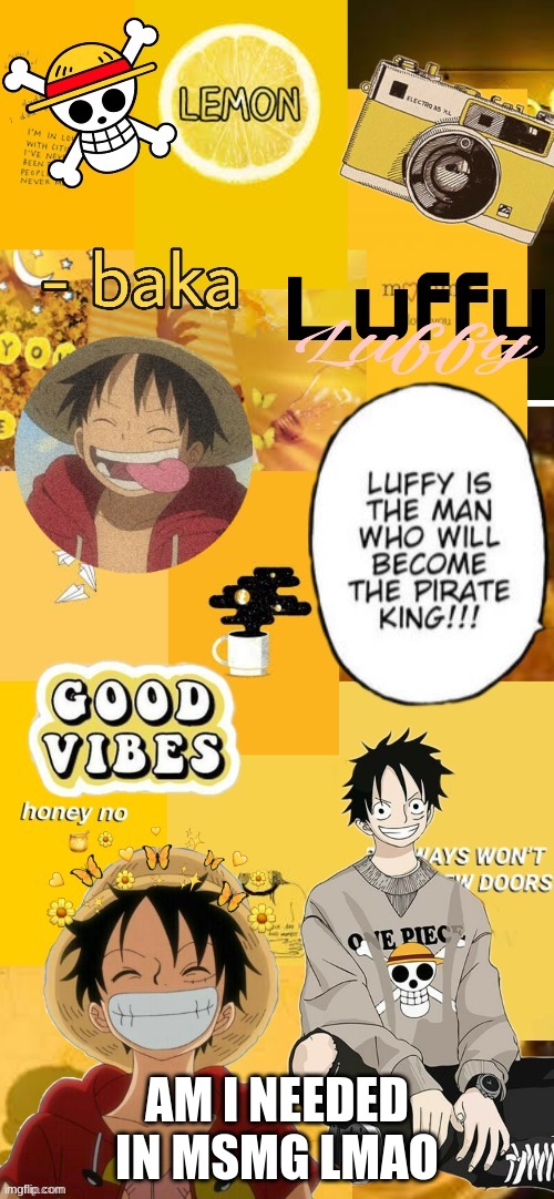 XDDDD ofc no | AM I NEEDED IN MSMG LMAO | image tagged in luffy temp for fon- senpai_purple | made w/ Imgflip meme maker