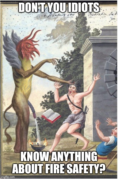 DON'T YOU IDIOTS; KNOW ANYTHING ABOUT FIRE SAFETY? | made w/ Imgflip meme maker