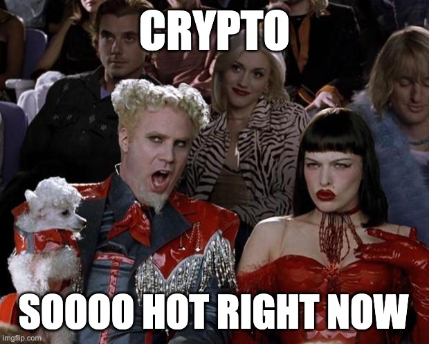 So Hot right now! | CRYPTO; SOOOO HOT RIGHT NOW | image tagged in memes,mugatu so hot right now,crypto | made w/ Imgflip meme maker