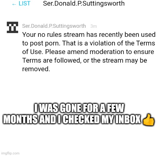 Haha nice | I WAS GONE FOR A FEW MONTHS AND I CHECKED MY INBOX 👍 | image tagged in memes | made w/ Imgflip meme maker