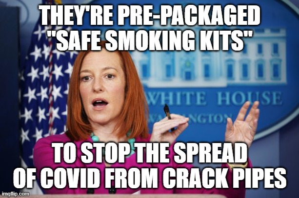 I'll Have to Circle Back | THEY'RE PRE-PACKAGED "SAFE SMOKING KITS" TO STOP THE SPREAD OF COVID FROM CRACK PIPES | image tagged in i'll have to circle back | made w/ Imgflip meme maker