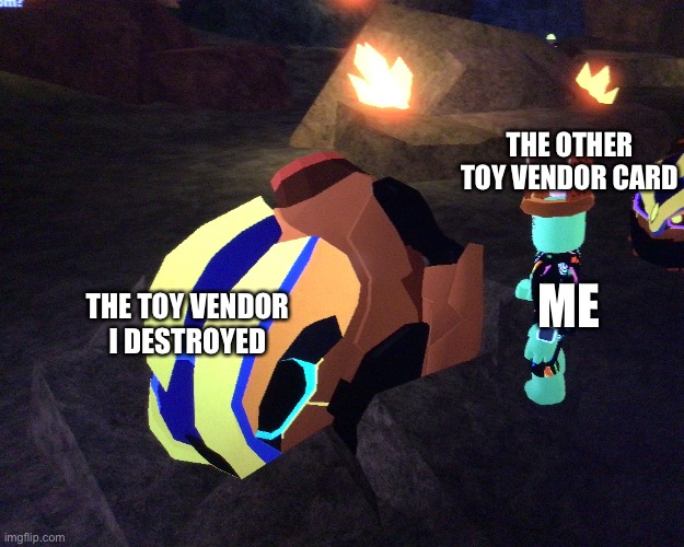  THE OTHER TOY VENDOR CARD; ME; THE TOY VENDOR I DESTROYED | made w/ Imgflip meme maker
