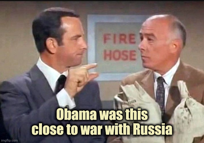Maxwell Smart this much | Obama was this close to war with Russia | image tagged in maxwell smart this much | made w/ Imgflip meme maker