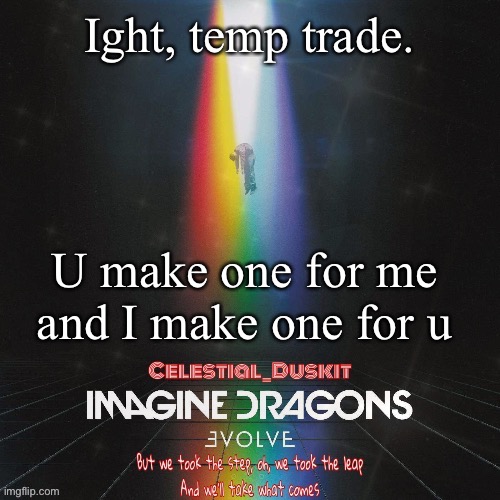 Duskit’s evolve temp ty suga | Ight, temp trade. U make one for me and I make one for u | image tagged in duskit s evolve temp ty suga | made w/ Imgflip meme maker