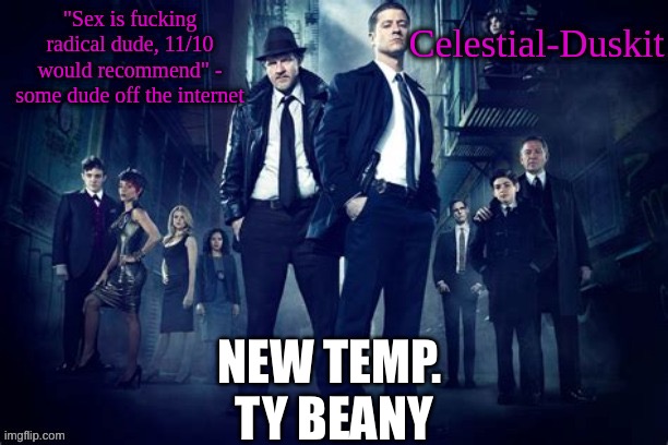 Duskit’s Gotham temp | NEW TEMP.  TY BEANY | image tagged in duskit s gotham temp | made w/ Imgflip meme maker