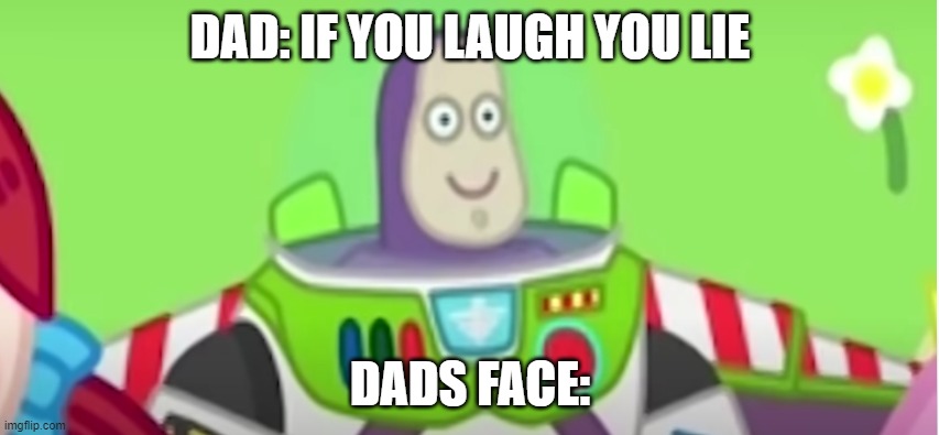 Buzzlight Wolfoo | DAD: IF YOU LAUGH YOU LIE; DADS FACE: | image tagged in nooo haha go brrr,buzzlight,uncanny | made w/ Imgflip meme maker