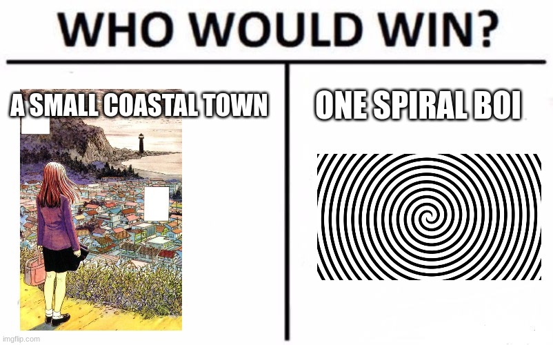 Who Would Win? | A SMALL COASTAL TOWN; ONE SPIRAL BOI | image tagged in memes,who would win | made w/ Imgflip meme maker