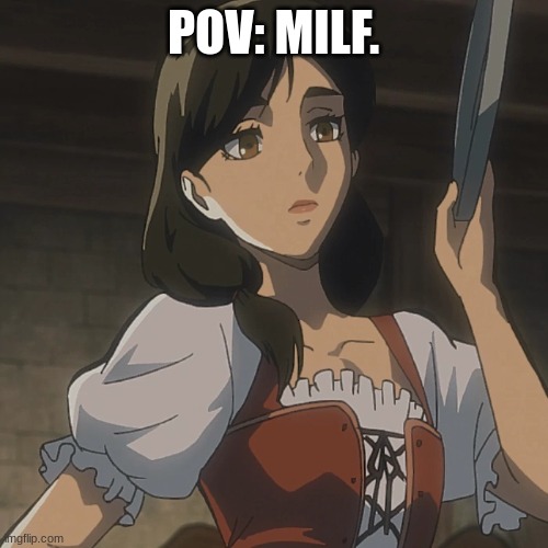 POV: MILF. | made w/ Imgflip meme maker