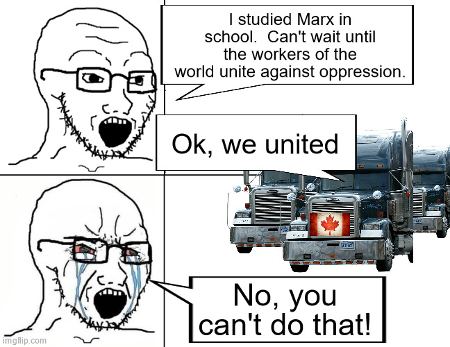 Soyboy reaction mad cry | I studied Marx in school.  Can't wait until the workers of the world unite against oppression. Ok, we united; No, you can't do that! | image tagged in soyboy reaction mad cry | made w/ Imgflip meme maker