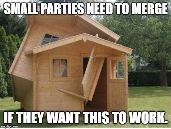 House merge | SMALL PARTIES NEED TO MERGE; IF THEY WANT THIS TO WORK. | image tagged in house merge | made w/ Imgflip meme maker