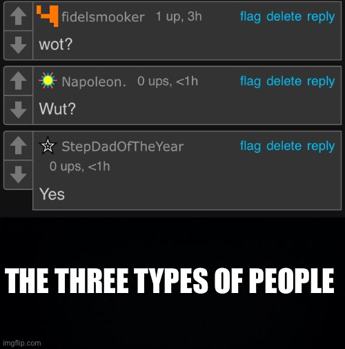 THE THREE TYPES OF PEOPLE | image tagged in black background | made w/ Imgflip meme maker