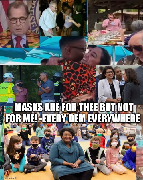 MASKS ARE FOR THEE BUT NOT FOR ME! -EVERY DEM EVERYWHERE | made w/ Imgflip meme maker