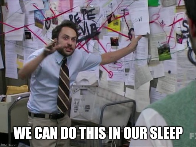Charlie Conspiracy (Always Sunny in Philidelphia) | WE CAN DO THIS IN OUR SLEEP | image tagged in charlie conspiracy always sunny in philidelphia | made w/ Imgflip meme maker