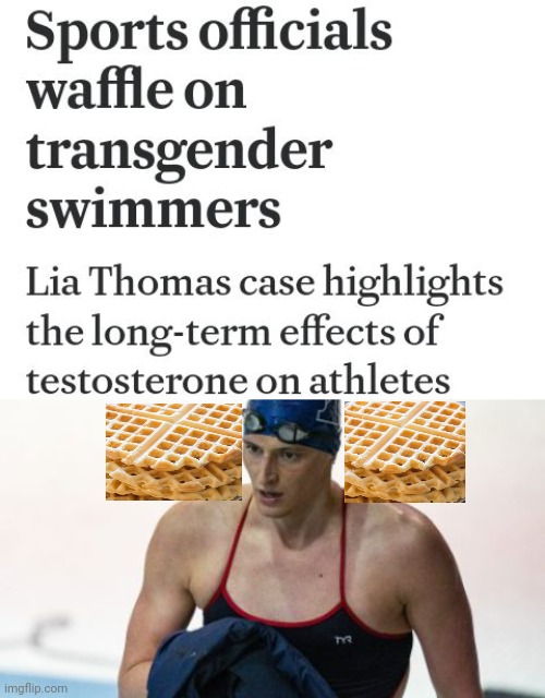 Officials Waffle On Transgender Swimmers | image tagged in ncaa,swimming,transgender,lia thomas | made w/ Imgflip meme maker