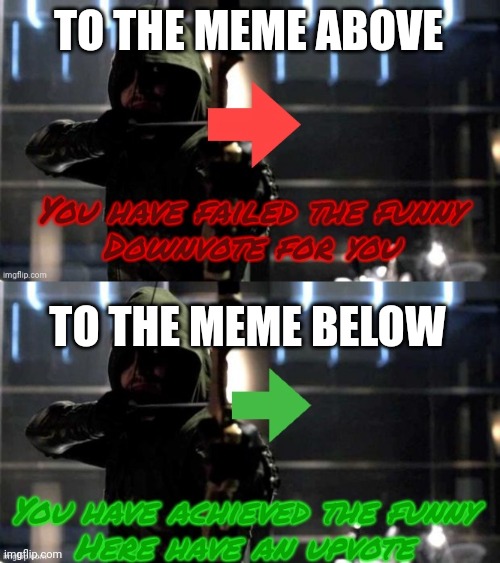 TO THE MEME ABOVE; TO THE MEME BELOW | image tagged in arrow downvote,arrow upvote | made w/ Imgflip meme maker