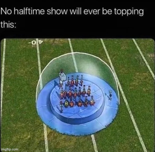 Spongebob is the best halftime show | image tagged in memes,unfunny | made w/ Imgflip meme maker