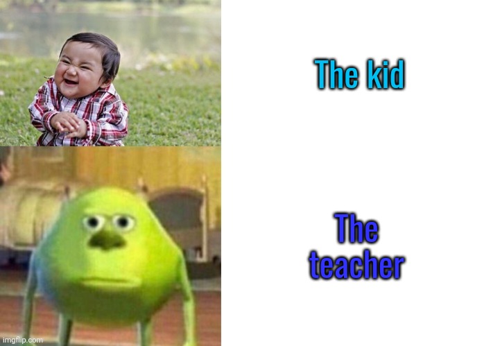 Not funny | The kid The teacher | image tagged in not funny | made w/ Imgflip meme maker