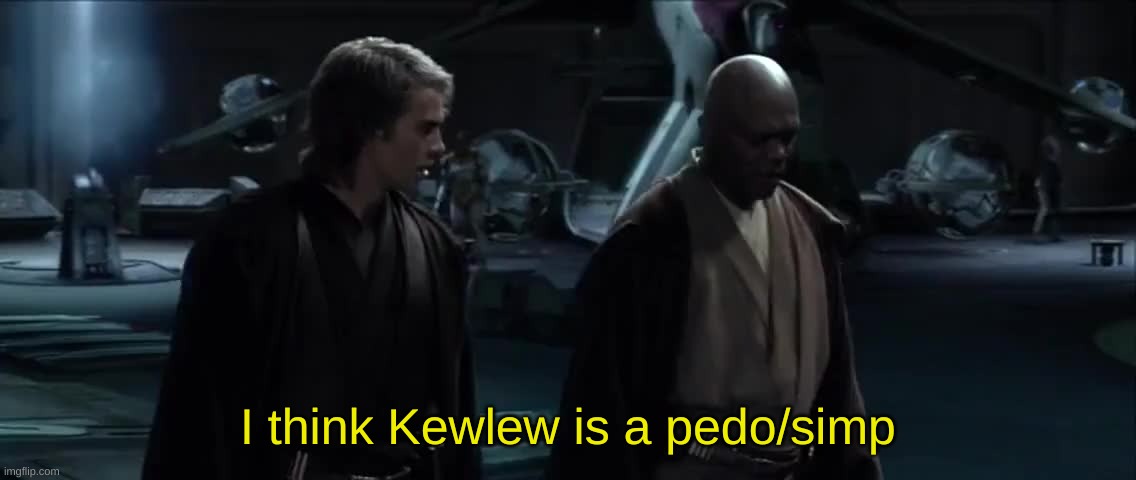 I think palpatine is a Sith Lord | I think Kewlew is a pedo/simp | image tagged in i think palpatine is a sith lord | made w/ Imgflip meme maker