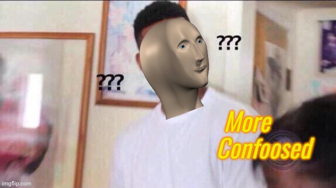 Confoosed | More | image tagged in confoosed | made w/ Imgflip meme maker