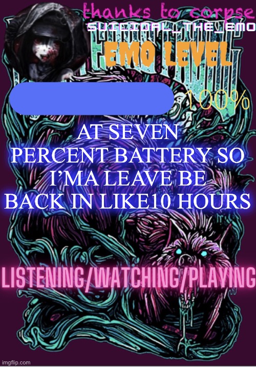AT SEVEN PERCENT BATTERY SO I’MA LEAVE BE BACK IN LIKE10 HOURS | image tagged in new temp | made w/ Imgflip meme maker